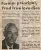 Truelove, Fred, former principal dies
