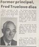 Truelove, Fred, former principal dies Truelove, Fred, former principal dies